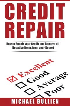 portada Credit Repair: How to Repair Your Credit and Remove all Negative Items from Your Credit Report (en Inglés)