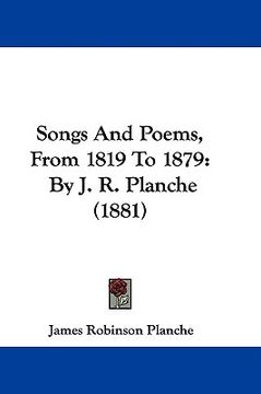 portada songs and poems, from 1819 to 1879: by j. r. planche (1881) (en Inglés)