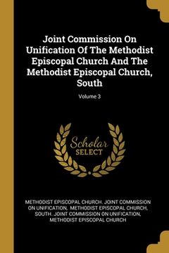 portada Joint Commission On Unification Of The Methodist Episcopal Church And The Methodist Episcopal Church, South; Volume 3 (en Inglés)