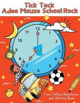 portada Tick Tock Adee Mouse School Rock Time-Telling Adventures & Activity Book (en Inglés)