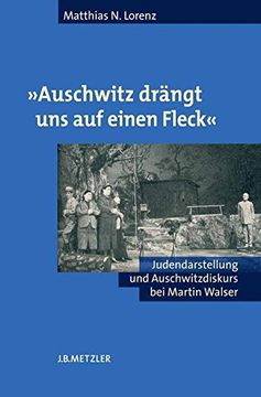 portada Auschwitz Drängt Uns Auf Einen Fleck: Judendarstellung Und Auschwitzdiskurs Bei Martin Walser (en Alemán)