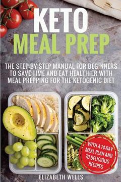 portada Keto Meal Prep: The Step-by-Step Manual for Beginners to Save Time and Eat Healthier with Meal Prepping for the Ketogenic Diet (in English)