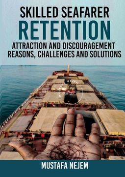 portada Skilled Seafarer Retention, Attraction and Discouragement, Reasons, Challenges & Solutions (en Inglés)