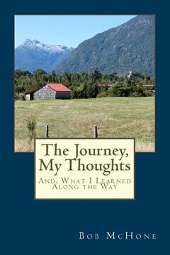 portada The Journey, My Thoughts: And, What I Learned Along the Way (en Inglés)