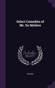 portada Select Comedies of Mr. De Molière (en Inglés)