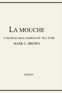 portada La Mouche - L'inexplicable Complicité de L'être (en Francés)
