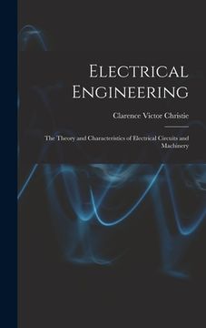 portada Electrical Engineering; the Theory and Characteristics of Electrical Circuits and Machinery (in English)