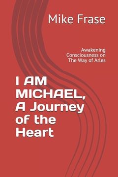 portada I AM MICHAEL, A Journey of the Heart: Awakening Consciousness on The Way of Arles (en Inglés)