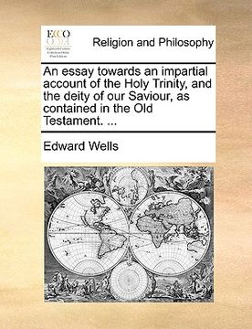 portada an essay towards an impartial account of the holy trinity, and the deity of our saviour, as contained in the old testament. ... (en Inglés)