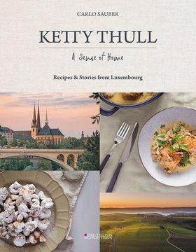portada Ketty Thull - a Sense of Home: Recipes & Stories From Luxembourg: Flavours of Luxembourg (en Inglés)