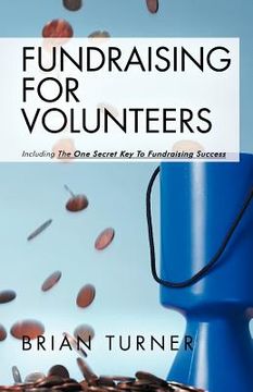 portada fundraising for volunteers: including the one secret key to fundraising success (en Inglés)
