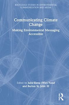 portada Communicating Climate Change: Making Environmental Messaging Accessible (Routledge Studies in Environmental Communication and Media) (in English)