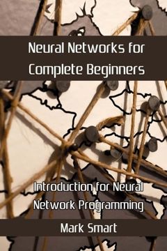portada Neural Networks for Complete Beginners: Introduction for Neural Network Programming (en Inglés)