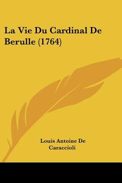 portada la vie du cardinal de berulle (1764) (en Inglés)