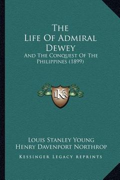 portada the life of admiral dewey: and the conquest of the philippines (1899)
