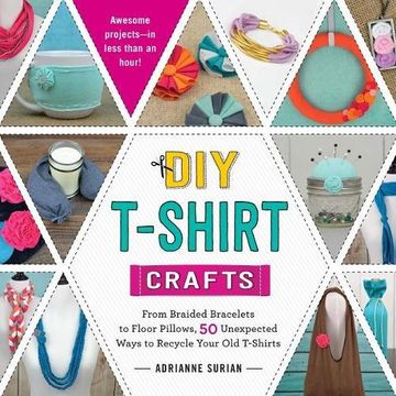 portada DIY T-Shirt Crafts: From Braided Bracelets to Floor Pillows. 50 Unexpected Ways to Recycle Your Old T-Shirts