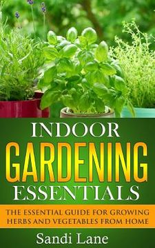 portada Indoor Gardening Essentials: The Essential Guide for Growing Herbs and Vegetables from Home