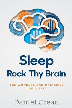 portada Sleep - Rock Thy Brain: An appreciation of the wonders and mysteries of sleep (en Inglés)