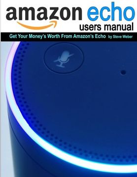portada Echo Users Manual: Get Your Money's Worth From Amazon's Echo