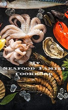 portada My Seafood Family Cookbook: An Easy way to Create Your Very own Seafood Family Recipe Cookbook With Your Favorite Recipes an 5"X8" 100 Writable Pages,. Seafood Cooks, Relatives & Your Friends! (en Inglés)