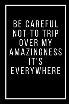 portada Be Careful not to Trip Over my Amazingness It's Everywhere (en Inglés)