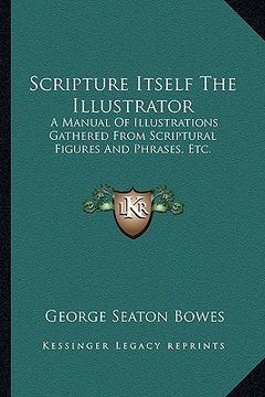 portada scripture itself the illustrator: a manual of illustrations gathered from scriptural figures and phrases, etc.