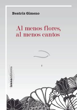 portada Al Menos Flores, al Menos Cantos (in Spanish)