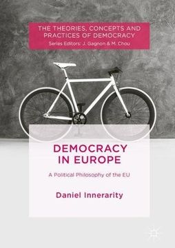 portada Democracy in Europe: A Political Philosophy of the EU (The Theories, Concepts and Practices of Democracy)
