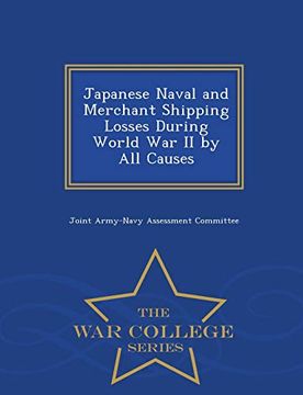 portada Japanese Naval and Merchant Shipping Losses During World war ii by all Causes - war College Series (en Inglés)