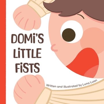 portada Domi's Little Fists: A colourful children's picture book that introduces new words and opposites to babies/toddlers/early readers. (en Inglés)