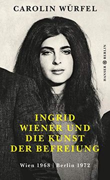 portada Ingrid Wiener und die Kunst der Befreiung: Wien 1968 | Berlin 1972 (in German)