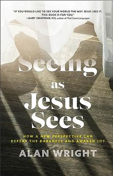 portada Seeing as Jesus Sees: How a new Perspective can Defeat the Darkness and Awaken joy (in English)