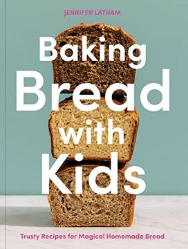 portada Baking Bread With Kids: Trusty Recipes for Magical Homemade Bread [a Baking Book] (in English)