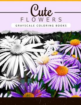 portada Cute Flowers: Grayscale coloring booksfor adults Anti-Stress Art Therapy for Busy People (Adult Coloring Books Series, grayscale fan (en Inglés)