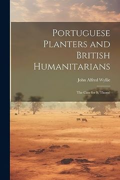 portada Portuguese Planters and British Humanitarians; The Case for s. Thomé (en Portugués)