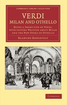 portada Verdi: Milan and Othello: Being a Short Life of Verdi, With Letters Written About Milan and the new Opera of Othello (Cambridge Library Collection - Music) (en Inglés)
