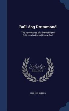 portada Bull-dog Drummond: The Adventures of a Demobilised Officer who Found Peace Dull