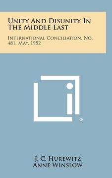 portada Unity and Disunity in the Middle East: International Conciliation, No. 481, May, 1952 (en Inglés)