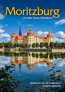 portada Bildführer: Moritzburg - vor den Toren Dresdens: Reiseführer Moritzburg mit Wanderkarte und Umgebungskarte: Vor der Toren Dresdens (en Alemán)