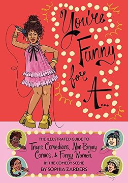 portada You're Funny for A...: The Illustrated Guide to Trans Comedians, Non-Binary Comics, & Funny Women in the Comedy Scene (in English)