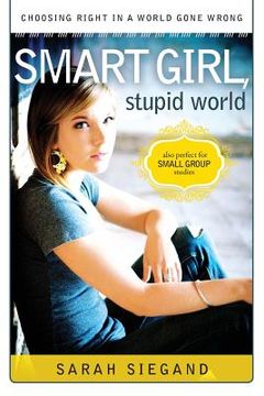 portada Smart Girl, Stupid World: Choosing Right In A World Gone Wrong (en Inglés)