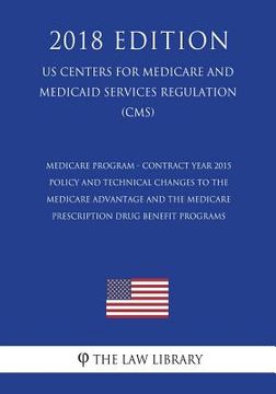 portada Medicare Program - Contract Year 2015 Policy and Technical Changes to the Medicare Advantage and the Medicare Prescription Drug Benefit Programs (US C (en Inglés)
