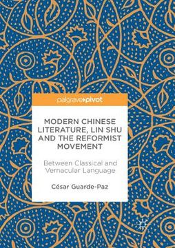 portada Modern Chinese Literature, Lin Shu and the Reformist Movement: Between Classical and Vernacular Language (en Inglés)