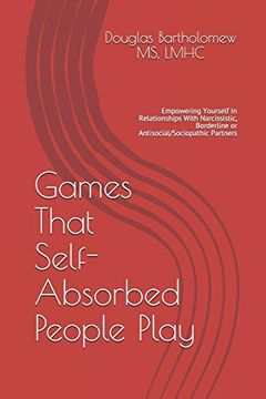 portada Games That Self Absorbed People Play: Empowering Yourself in Relationships With Narcissistic, Borderline. Histrionic or Antisocial (in English)