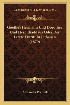 portada Goethe's Hermann Und Dorothea Und Herr Thaddaus Oder Der Letzte Einritt In Lithauen (1879) (en Alemán)