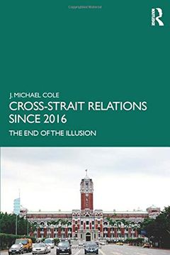 portada Cross-Strait Relations Since 2016: The end of the Illusion (Routledge Research on Taiwan Series) (en Inglés)