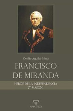 portada Francisco de Miranda, Héroe de la Independencia¿ Y Masón?