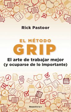 portada El Método Grip. El Arte de Trabajar Mejor (Y Ocuparse de Lo Importante) / Grip: The Art of Working Smart (in Spanish)