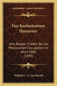 portada Das Kurfustentum Hannover: Vom Baseler Frieden Bis Zur Preussischen Occupation Im Jahre 1806 (1894) (in German)