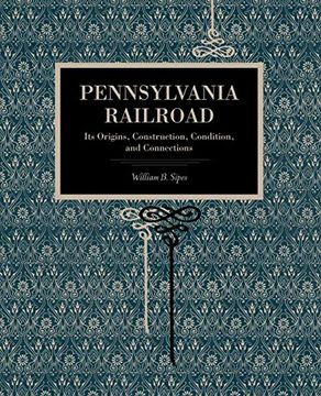 portada Pennsylvania Railroad: Its Origins, Construction, Condition, and Connections (Metalmark) (en Inglés)